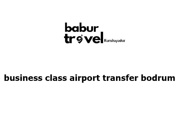Business Class Airport Transfer Bodrum