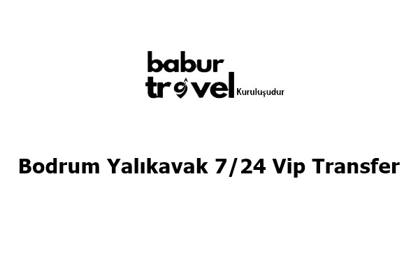 Bodrum Yalıkavak 7/24 Vip Transfer