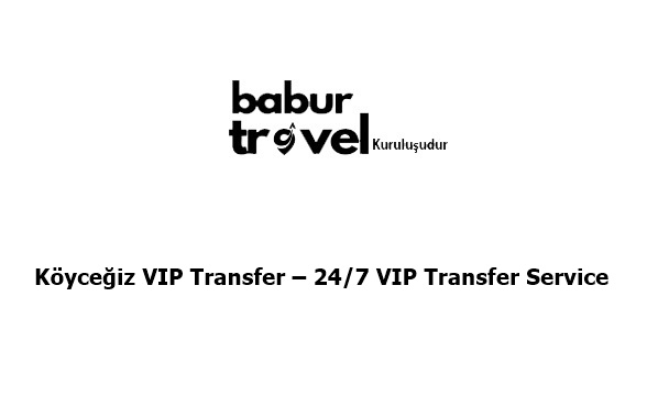 Köyceğiz VIP Transfer – 247 VIP Transfer Service