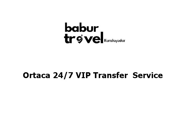 Ortaca 24/7 VIP Transfer Service